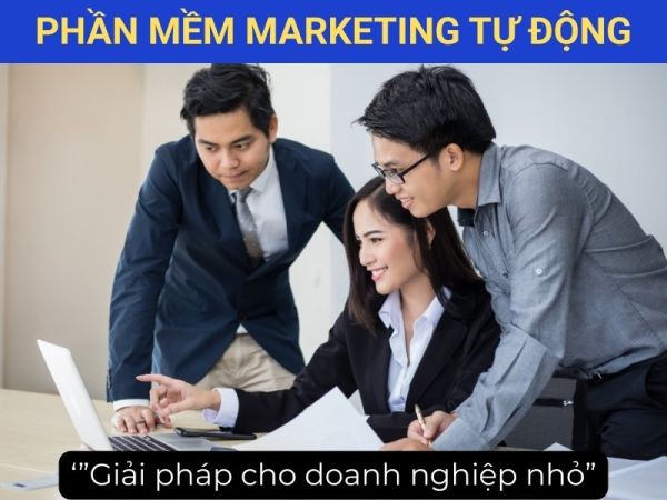 Phần mềm marketing tự động: Giải pháp cho doanh nghiệp nhỏ